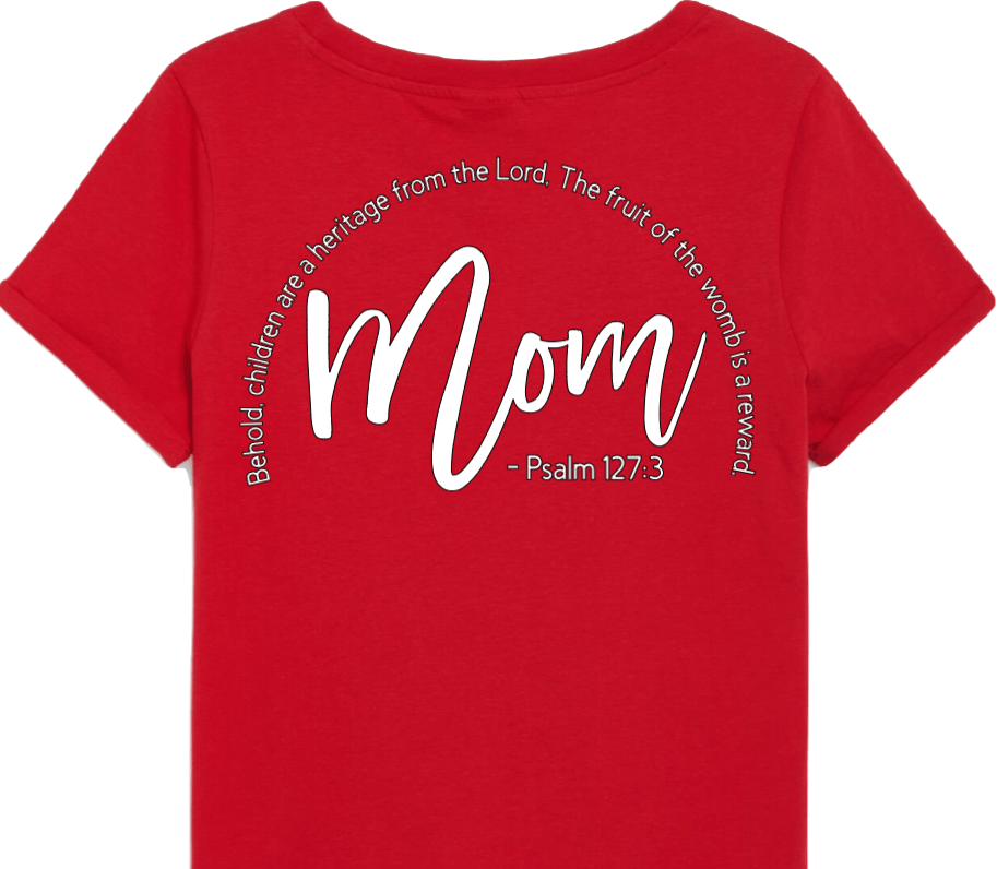 "Red t-shirt with the word 'Mom' in the center. Surrounding it in a circular pattern is the Bible verse: 'Behold, children are a heritage from the Lord, the fruit of the womb is a reward.' Below 'Mom' is the verse reference 'Psalm 127:3'."