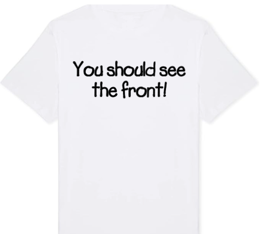 back of a white t-shirt with the words 'you should the see the front"