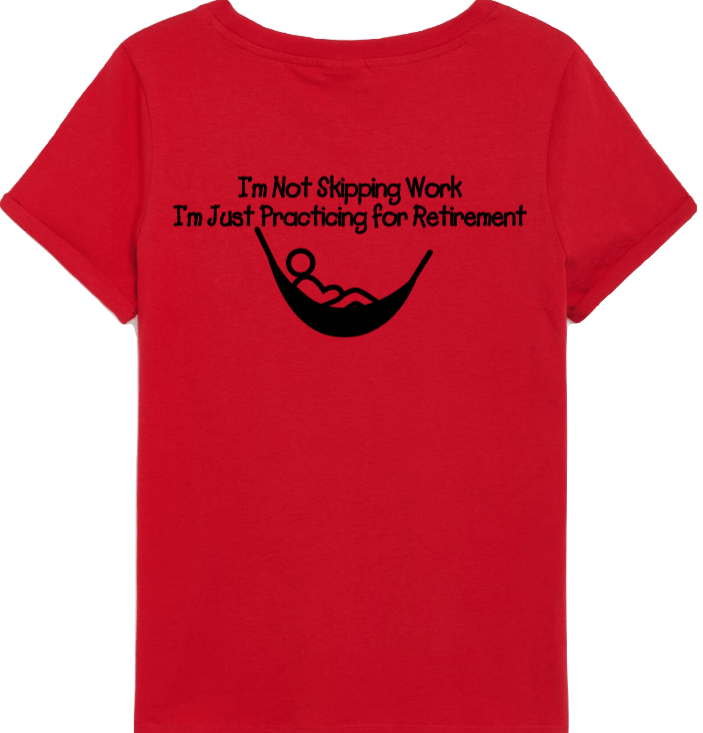 A red t-shirt with the phrase "I’m Not Skipping Work, I’m Just Practicing for Retirement" and an image of a person lounging in a hammock beneath the text.
